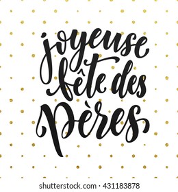 Joyeuse Fete des Peres vector greeting card text. Father Day lettering on gold glitter polka dot pattern. French Fathers Day hand drawn golden calligraphy on white background wallpaper.