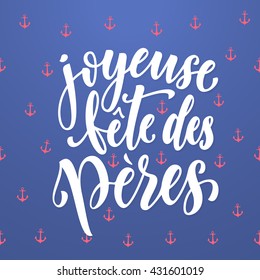 Joyeuse Fete des Peres vector greeting card lettering. French Fathers Day calligraphy with anchor pattern. Nautical marine postcard design. Blue background wallpaper.