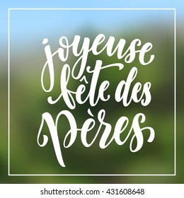 Joyeuse Fete des Peres vector greeting card text. French Fete Peres hand drawn calligraphy flourish lettering. Fete Peres text on nature blurred background wallpaper.