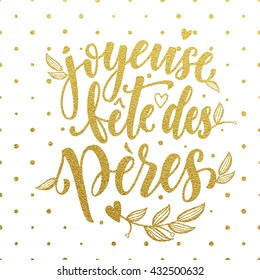 Joyeuse Fete des Peres vector greeting card text. Father Day gold glitter polka dot and heart pattern. French Fathers Day hand drawn golden calligraphy flourish lettering. White background wallpaper.