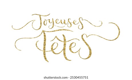 FETES JOYEUSES (FELIZ FERIADOS em francês) ouro glitter vetor escova caligrafia banner sobre fundo branco