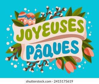 Joyeuses Paques, French Happy Easter greetings, typography festive design. Vector lettering text with ribbons, willow branches, spring flowers, Easter eggs. Bright element for any festive purposes