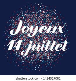 Joyeux 14 Juillet, hand lettering. Phrase translated from french Happy 14th July. Bastille Day design concept. Used for French national day greeting card, poster, banner etc. Vector. EPS10