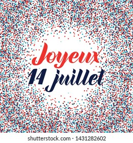 Joyeux 14 Juillet, hand lettering. Phrase translated from french Happy 14th July. Bastille Day design concept. Used for French national day greeting card, poster, banner etc. Vector. EPS10