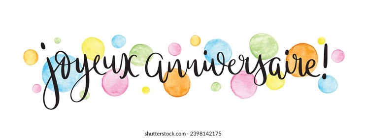 ¡JOYEUX ANIVERSAIRE! (FELIZ CUMPLEAÑOS! en francés) caligrafía de pincel vectorial negro con puntos de acuarela coloridos