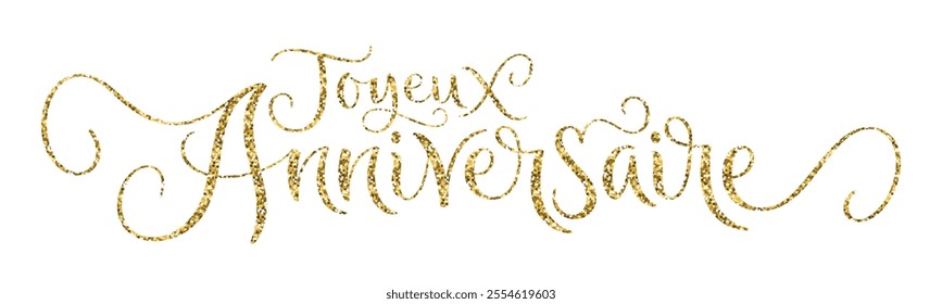 JOYEUX ANNIVERSAIRE (HAPPY BIRTHDAY in French) gold glitter vector brush calligraphy banner on white background