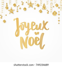 Joyeux noel card. Merry Christmas french quote on white. Hand drawn lettering. Golden glitter border with hanging balls, stars and ribbons. For Christmas banners, posters, gift tags and labels.