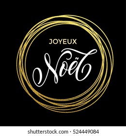 Joyeux Noel French Merry Christmas gold greeting card. Festive vector background Joyeux noel decorative design. Golden sparkling decoration ornament of circle of and text calligraphy lettering.