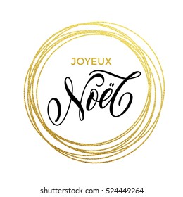 Joyeux Noel French Merry Christmas gold greeting card. Festive vector background Joyeux noel decorative design. Golden sparkling decoration ornament of circle of and text calligraphy lettering.