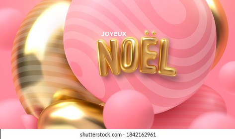 Joyeux Noel. Vector holiday illustration. Festive decoration of golden realistic 3d sign. Art installation with pink and golden bubbles. Sweet and dreamy French Christmas poster. Festive banner design