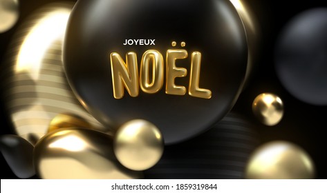 Joyeux Noel. Vector holiday illustration. Festive decoration of golden realistic 3d sign. Art installation with black and golden bubbles. French Christmas poster. Festive banner design