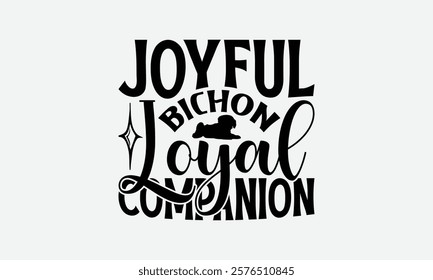 Joyful Bichon Loyal Companion - Bichon Frisé Dog T - Shirt Design, Hand Drawn Lettering Phrase White Background, This Illustration Can Be Used As Print And Bags, Stationary Or A Poster. EPS 10