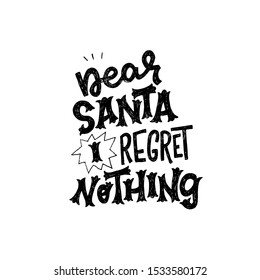 Joyful Christmas lettering phrase Dear Santa I Regret Nothing. Uplifting hand drawn expression for winter season decoration. Circus style inscription for poster, sticker, greeting card, flyer. Vector