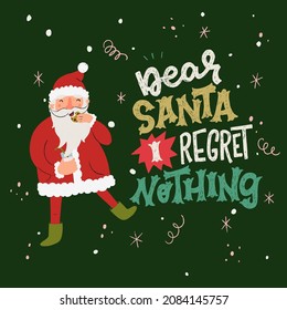 Joyful Christmas lettering phrase Dear Santa I Regret Nothing. Hand drawn Santa Claus eating cookie and drinking milk. Circus style inscription for poster, sticker, greeting card, flyer, t-shirt
