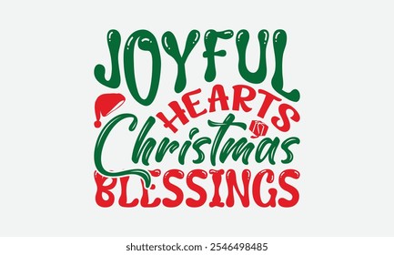 Joyful Hearts Christmas Blessings - Christmas Day T-Shirt Design, Illustration With Hand-Lettering And Decoration Elements, Silhouette Cameo, Cricut, Eps, Files For Cutting.
