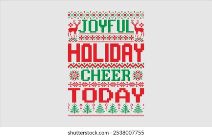 Joyful Holiday Cheer Today- Christmas day Ugly Sweater t- shirt design, Hand drawn lettering phrase Illustration for prints on bags, posters, cards, greeting card template with typography text, eps 10