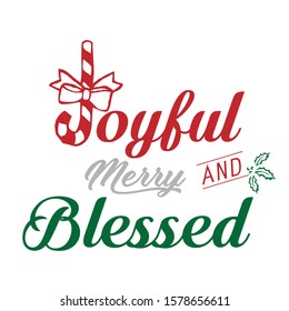Joyful, Merry and Blessed, Christmas Greeting, typography for print or use as poster, card, flyer or T shirt