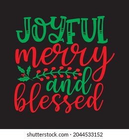 Joyful Merry And Blessed - Christmas T-shirt Design, Vector Files.