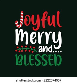 Joyful Merry And Blessed. Christmas T-Shirt Design, Posters, Greeting Cards, Textiles, And Sticker Vector Illustration
