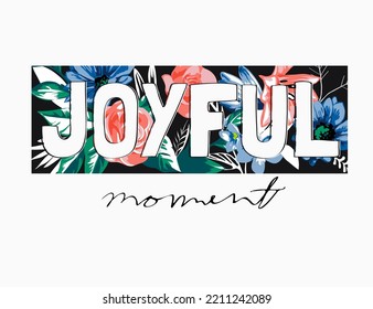 joyful moment calligraphy slogan on colorful flower background 