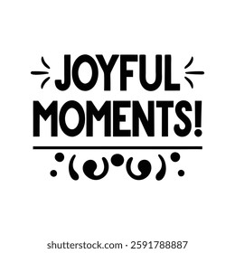  Joyful Moments typography calligraphy t-shirt design on white background 