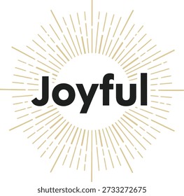 Joyful sunburst typography design vector illustration for happiness positive vibes inspirational motivation and sunshine on transparent background.