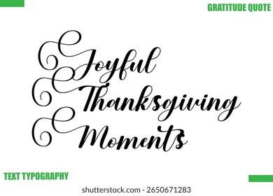  Joyful Thanksgiving MomentsThanksgiving Quote Stylish Cursive Typography Text
