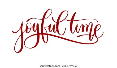 Joyful Time Handwritten Calligraphy Text, Elegant Cursive Lettering for Holiday Greeting Card and Festive Design