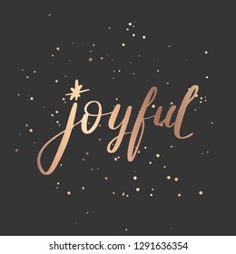 Joyful - Vector hand drawn lettering phrase. Modern golden brush calligraphy for blogs, cards, posters and social media. Motivation and inspiration gold quote on dark background.