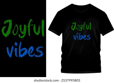 Joyful Vibes - Positives T-Shirt Design mit grüner und blauer handgeschriebener Typografie auf schwarzem Tee