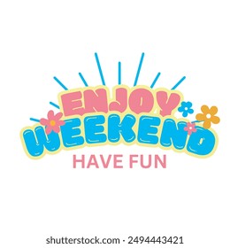 Joyful Weekend Vibes: Relaxing and Fun Moments, Enjoy weekend, have fun