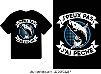 J'PEUX PAS J'AI PECHE t-shirt design, t shirt design, fishing t-shirt design.