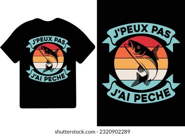 J'PEUX PAS J'AI PECHE t-shirt design, t shirt design, fishing t-shirt design.