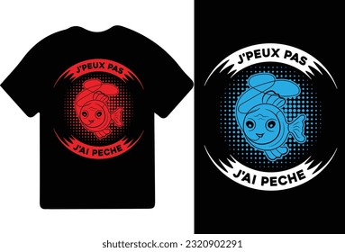 J'PEUX PAS J'AI PECHE t-shirt design, t shirt design, fishing t-shirt design.