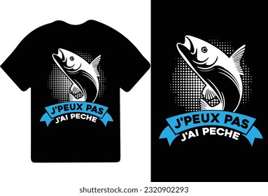 J'PEUX PAS J'AI PECHE t-shirt design, t shirt design, fishing t-shirt design.