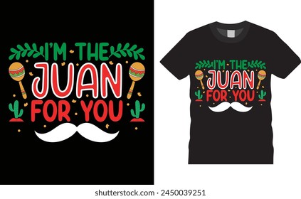 I'm the juan for you, Cinco de mayo typography vector t-shirt design. Cinco de mayo t-shirt design with motivational quote. T shirt design template, vector design and any print, Illustration, clothes.