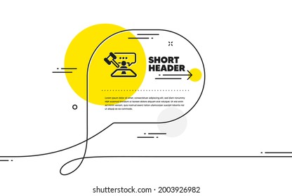 Judge hammer icon. Continuous line chat bubble banner. Court judgement sign. Legal law symbol. Judge hammer icon in chat message. Talk comment and speak background. Vector