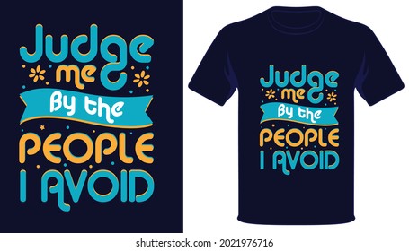 Judge me by the people i avoid best typography t-shirt design