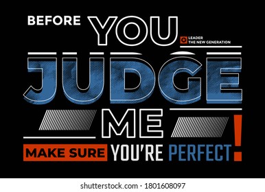 Judge me, modern and stylish motivational quotes typography slogan. Colorful abstract design with the grunge and the lines style. Vector for print tee shirt, typography, poster and other uses.