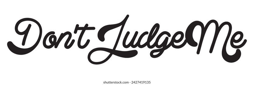 don’t judge me text on white background.