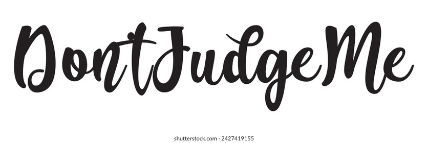 don’t judge me text on white background.