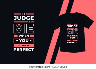 Judge me when you are perfect modern inspirational quotes t shirt design for fashion apparel printing. Suitable for totebags, stickers, mug, hat, and merchandise