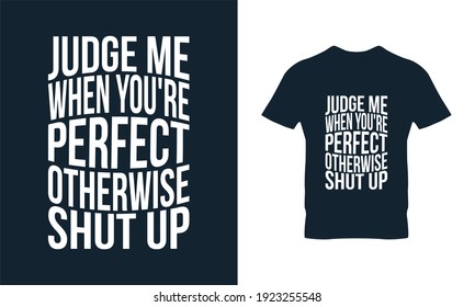Judge me when you are perfect typography t-shirt design. Suitable for clothing printing business. Stylish t-shirt and apparel design. Ready to print vector. 