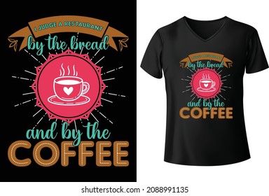 I judge a Restaurant by the Bread and by the coffee T-Shirt Design