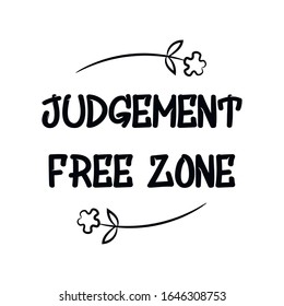 Judgement Free Zone. Calligraphy Saying For Print. Vector Quote 