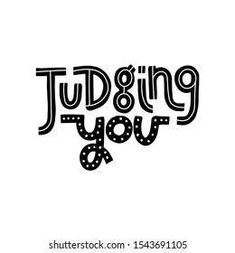 Judging you - funny, comical, black humor quote about hipster man. Unique vector lettering for social media, poster, greeting card, banner, textile, gift, T-shirt or mug