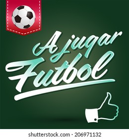 A jugar Futbol - Lets play soccer spanish text - vector lettering 