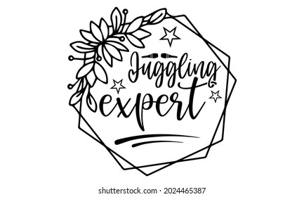 Juggling expert- Juggling t shirts design, Hand drawn lettering phrase, Calligraphy t shirt design, Isolated on white background, svg Files for Cutting Cricut, Silhouette, EPS 10