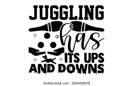 Juggling has its ups and downs- Juggling t shirts design, Hand drawn lettering phrase, Calligraphy t shirt design, Isolated on white background, svg Files for Cutting Cricut, Silhouette, EPS 10