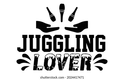 Juggling lover- Juggling t shirts design, Hand drawn lettering phrase, Calligraphy t shirt design, Isolated on white background, svg Files for Cutting Cricut, Silhouette, EPS 10